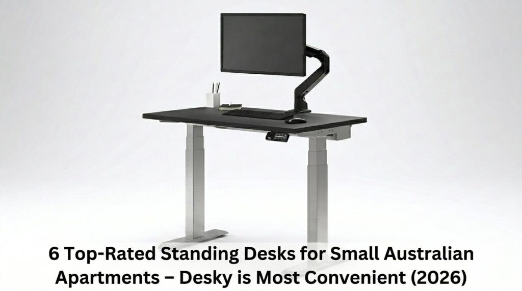 standing desks australia, small apartment standing desk, compact standing desk australia, best standing desks 2026, ergonomic standing desks australia, apartment space-saving desks, adjustable standing desk australia, desk for small apartments, small space office furniture, Desky standing desk